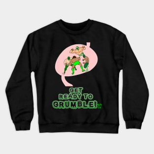 Get Ready to Grumble! Crewneck Sweatshirt